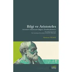 Bilgi ve Aristoteles -Aristoteles Felsefesinde Bilginin Temellendirilmesi