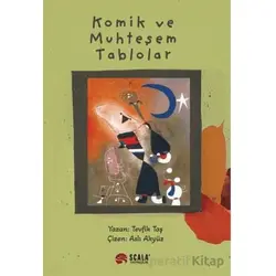 Komik ve Muhteşem Tablolar - Tevfik Taş - Scala Yayıncılık