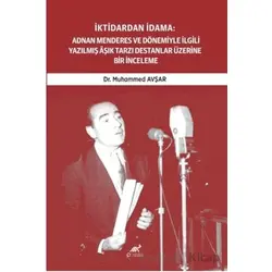 İktidardan İdama: Adnan Menderes ve Dönemiyle İlgili Yazılmış Aşık Tarzı Destanlar Üzerine Bir İncel
