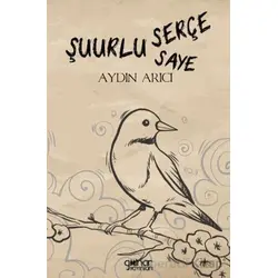 Şuurlu Serçe Şuurun Sâyesi - Aydın Arıcı - Gülnar Yayınları
