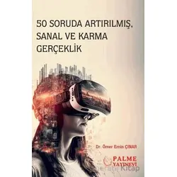 50 Soruda Artırılmış, Sanal ve Karma Gerçeklik - Ömer Emin Çınar - Palme Yayıncılık