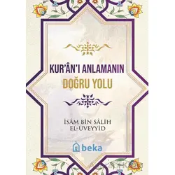 Kuranı Anlamanın Doğru Yolu - İsam Bin Salih El Uveyyid - Beka Yayınları