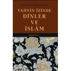 Vahyin İzinde Dinler ve İslâm - H. Asuman Karamustafaoğlu - Ketebe Yayınları