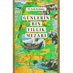 Günlerin Bin Yıllık Mezarı - M. Fatih Kutlubay - Ketebe Yayınları