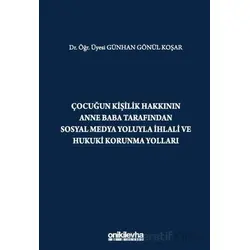 Çocuğun Kişilik Hakkının Anne Baba Tarafından Sosyal Medya Yoluyla İhlali ve Hukuki Korunma Yolları