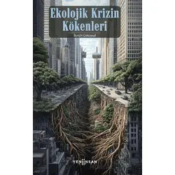Ekolojik Krizin Kökenleri - Burçin Çokuysal - Yeni İnsan Yayınevi