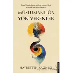Müslümanlığa Yön Verenler - Hayrettin Kağnıcı - Destek Yayınları