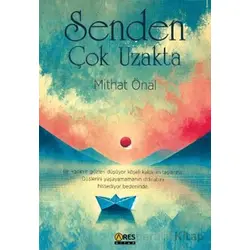 Senden Çok Uzakta - Mithat Önal - Ares Yayınları