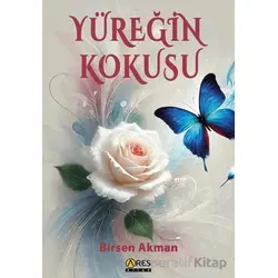 Yüreğin Kokusu - Birsen Akman - Ares Yayınları