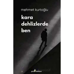 Kara Dehlizlerde Ben - Mehmet Kurtoğlu - Çıra Yayınları