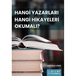 Hangi Yazarları Hangi Hikayeleri Okumalı? - Latif Onur Uğur - Palme Yayıncılık