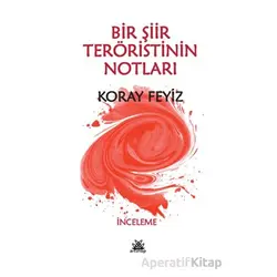 Bir Şiir Teröristinin Notları - Koray Feyiz - Artshop Yayıncılık
