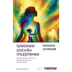 İçinizdeki Çocuğu İyileştirmek - Natasha Levinger - The Kitap