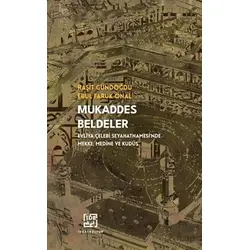 Mukaddes Beldeler - Evliya Çelebi Seyahatnamesinde Mekke, Medine Kudüs
