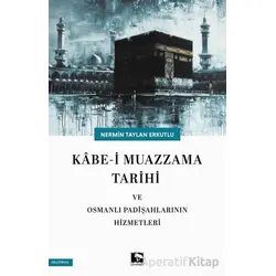 Kabe-i Muazzama Tarihi ve Osmanlı Padişahlarının Hizmetleri