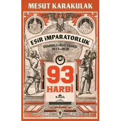 93 Harbi: 1877-1878 Osmanlı-Rus Savaşı - Mesut Karakulak - Kronik Kitap