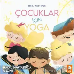 Çocuklar İçin Yoga - Hayal Dünyasında Gezinti - Begüm Tekön Eyilik - Eksik Parça Yayınları
