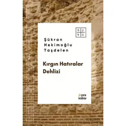 Kırgın Hatıralar Dehlizi - Şükran Hekimoğlu Taşdelen - Çıra Yayınları