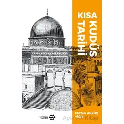 Kısa Kudüs Tarihi - Fatma Akkuş Yiğit - Yeditepe Yayınevi