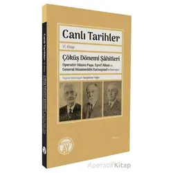 Canlı Tarihler Altıncı Kitap/ Çöküş Dönemi Şâhitleri-Operatör Hâzım Paşa, Eşref Albatı ve General Hü