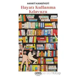 Hayatı Kullanma Kılavuzu - Hayati Kandiyoti - Ceres Yayınları