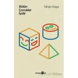 Bütün Çocuklar İyidir - Nihan Kaya - Okuyan Us Yayınları