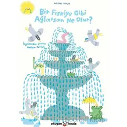 Bir Fıskiye Gibi Ağlarsan Ne Olur? - Noemi Vola - Okuyan Koala