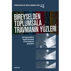 Psikanaliz Buluşmaları 15/ Bireyselden Toplumsala Travmanın Yüzleri