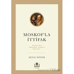 Moskofla İttifak/ Osmanlı – Rus Diplomatik İlişkileri - Şenay Döner - Timaş Akademi