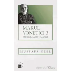 Makul Yönetici 3 Sermaye, Sanat ve Zanaat - Mustafa Özel - Küre Yayınları