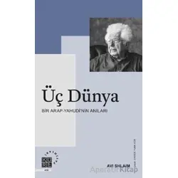 Üç Dünya Bir Arap-Yahudi’nin Anıları - Avi Shlaim - Küre Yayınları