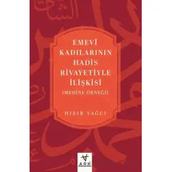 Emevî Kadılarının Hadis Rivayetiyle İlişkisi (Medine örneği) - Hızır Yağcı - Ark Kitapları