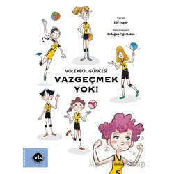 Voleybol Güncesi Vazgeçmek Yok ! - Elif Engür - Vakıfbank Kültür Yayınları