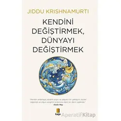 Kendini Değiştirmek, Dünyayı Değiştirmek - Jiddu Krishnamurti - Kapı Yayınları