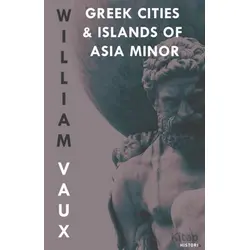Greek Cities and Islands of Asia Minor - William Vaux - Kanon Kitap