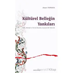 Kültürel Belleğin Yankıları - Ahmet Topkaya - Ankara Okulu Yayınları