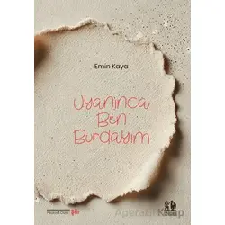 Uyanınca Ben Burdayım - Emin Kaya - Pikaresk Yayınevi