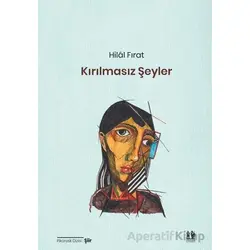 Kırılmasız Şeyler - Hilâl Fırat - Pikaresk Yayınevi