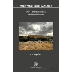 Tanır Yassıhöyük Kazıları-1 - Elif Baştürk - Myrina Yayınları