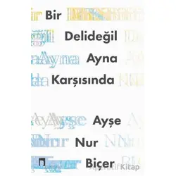 Bir Delideğil Ayna Karşısında - Ayşe Nur Biçer - Dergah Yayınları