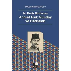 İki Devir Bir İnsan: Ahmet Faik Günday ve Hatıralar - Süleyman Beyoğlu - Kesit Yayınları