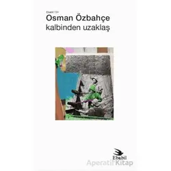 Kalbinden Uzaklaş - Osman Özbahçe - Ebabil Yayınları