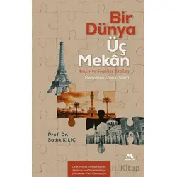 Bir Dünya Üç Mekân Anılar ve Seyahat Yazıları (Menemen-Paris-Şam) - Sadık Kılıç - Meneviş Yayınları