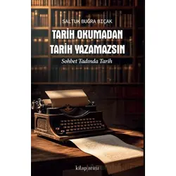 Tarih Okumadan Tarih Yazamazsın - Saltuk Buğra Bıçak - Kitap Arası