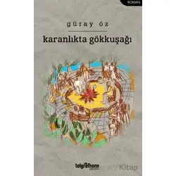 Karanlıkta Gökkuşağı - Güray Öz - Telgrafhane Yayınları
