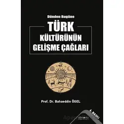 Dünden Bugüne Türk Kültürünün Gelişme Çağları - Bahaeddin Ögel - Altınordu Yayınları