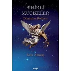 Sihirli Mucizeler/ Dönüşüm Rehberi - Zafer Altıntaş - Maya Kitap