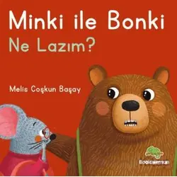 Minki ile Bonki – Ne Lazım? - Melis Coşkun Başay - Bookalemun Yayınevi