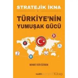 Stratejik İkna - Türkiyenin Yumuşak Gücü - Mehmet Fatih Özerdem - Kadim Yayınları