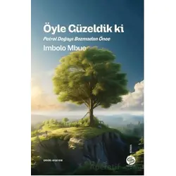 Öyle Güzeldik ki Petrol Doğayı Bozmadan Önce - İmbolo Mbue - Sahi Kitap